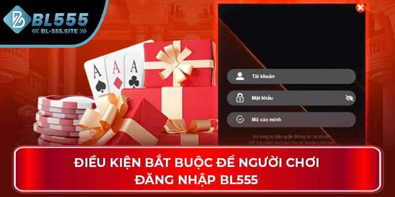 Điều kiện bắt buộc để người chơi đăng nhập BL555