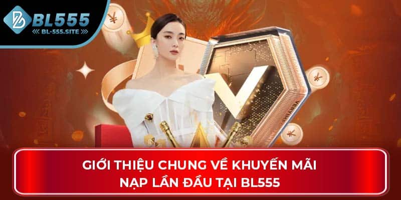 Giới thiệu chung về khuyến mãi nạp lần đầu tại BL555