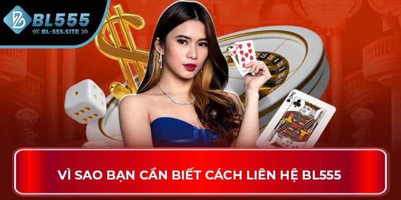 Vì sao bạn cần biết cách liên hệ BL555