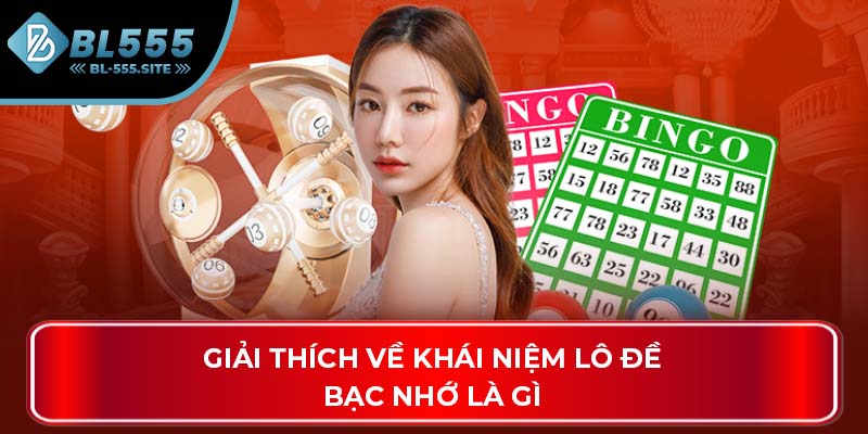 Giải thích về khái niệm lô đề bạc nhớ là gì