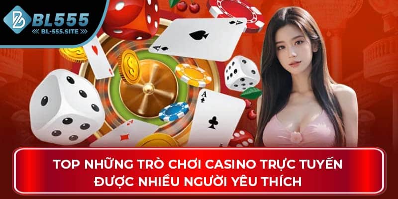 Top những trò chơi casino trực tuyến được nhiều người yêu thích