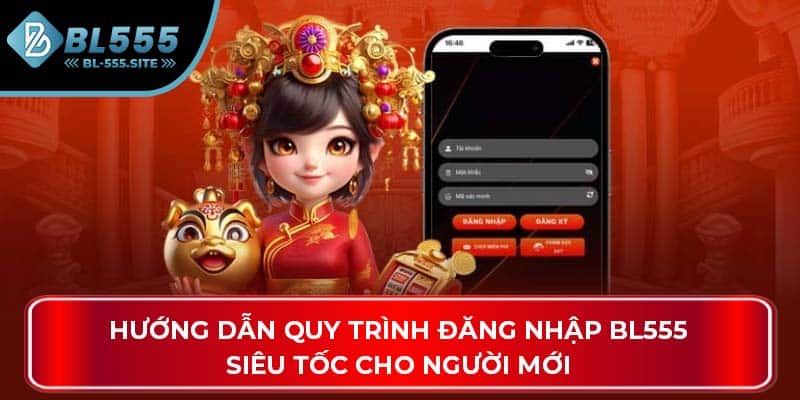 Hướng dẫn quy trình đăng nhập BL555 siêu tốc cho người mới