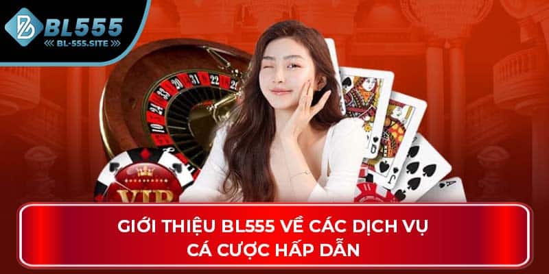 Giới thiệu BL555 về các dịch vụ cá cược hấp dẫn