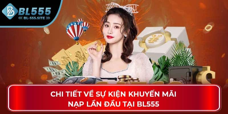 Chi tiết về sự kiện khuyến mãi nạp lần đầu tại BL555