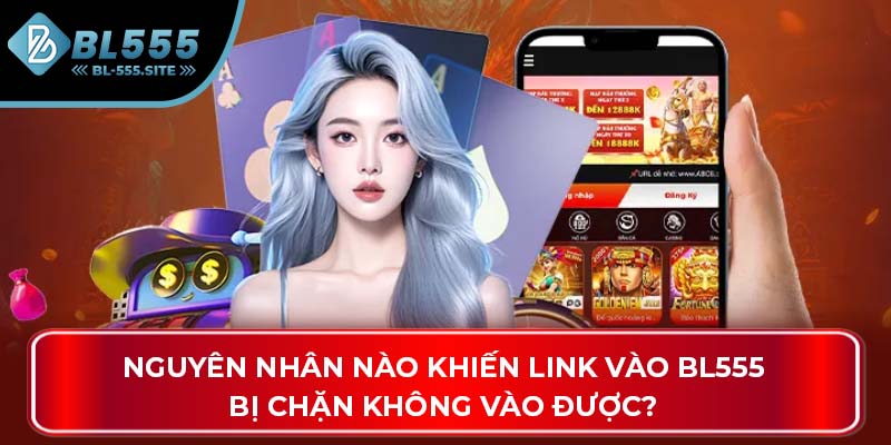 Nguyên nhân nào khiến link vào BL555 bị chặn không vào được?