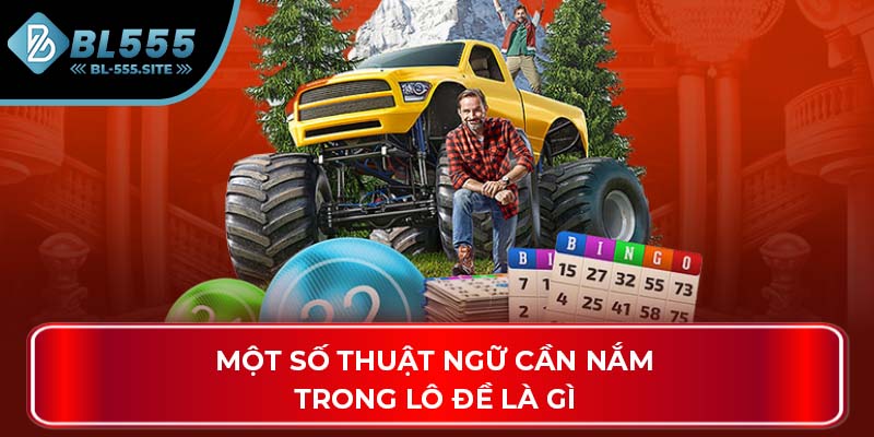 Một số thuật ngữ cần nắm trong lô đề là gì