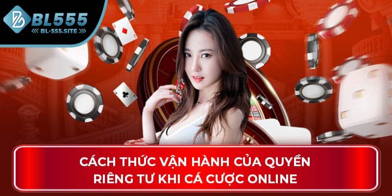 Cách thức vận hành của quyền riêng tư khi cá cược online