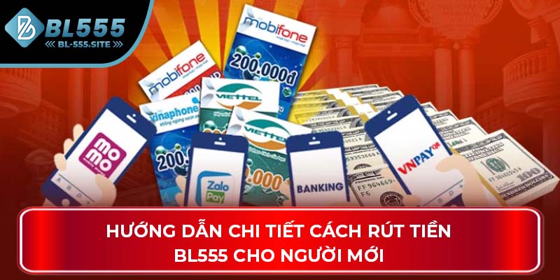 Hướng dẫn chi tiết cách rút tiền BL555 cho người mới