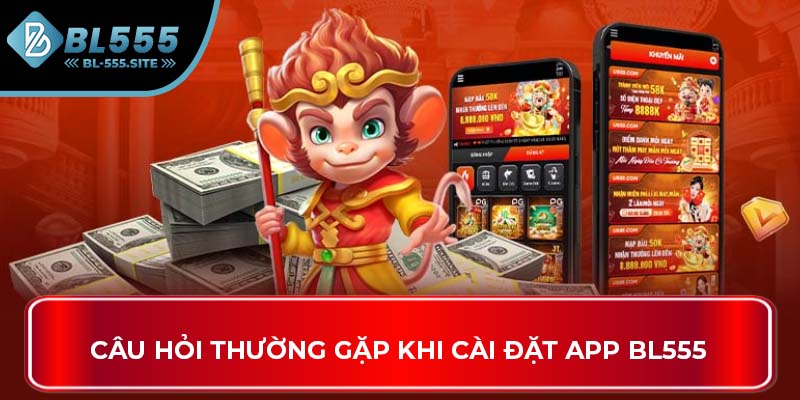 Câu hỏi thường gặp khi cài đặt app BL555