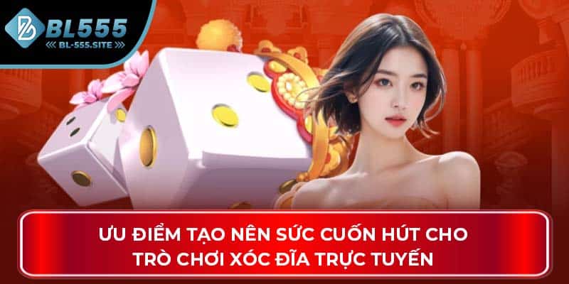 Ưu điểm tạo nên sức cuốn hút cho trò chơi xóc đĩa trực tuyến