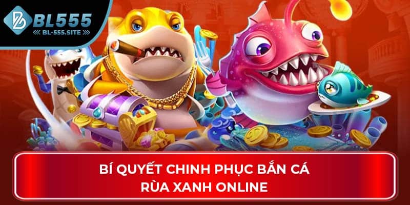 Bí quyết chinh phục bắn cá rùa xanh online
