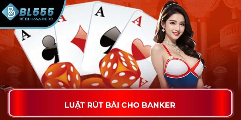 Luật rút bài cho Banker