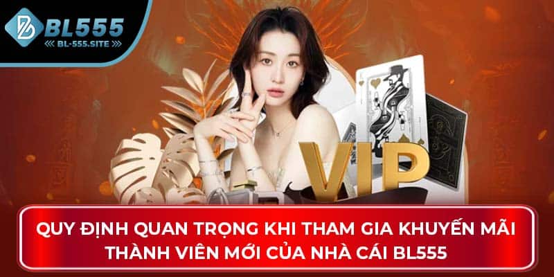 Quy định quan trọng khi tham gia khuyến mãi thành viên mới của nhà cái BL555