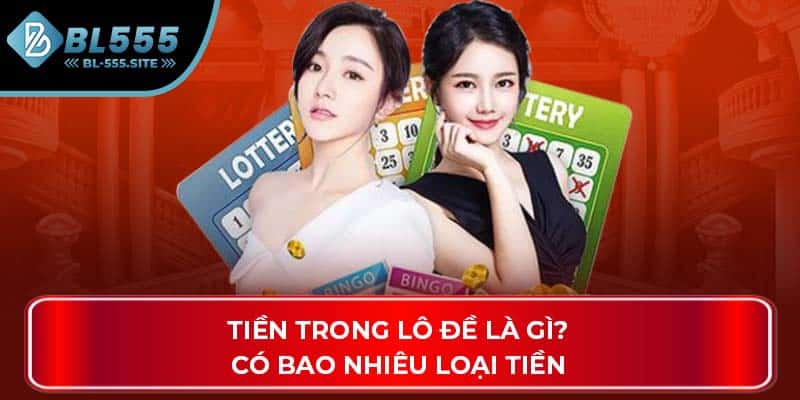 Tiền trong lô đề là gì? Có bao nhiêu loại tiền