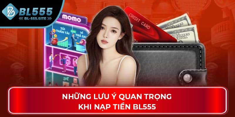 Những lưu ý quan trọng khi nạp tiền BL555